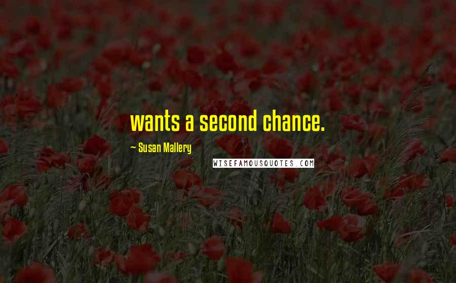 Susan Mallery Quotes: wants a second chance.