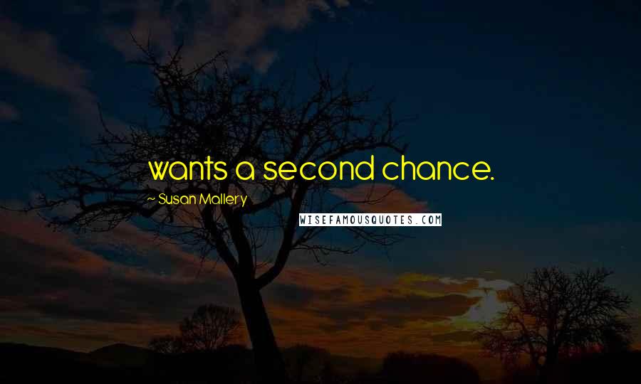 Susan Mallery Quotes: wants a second chance.