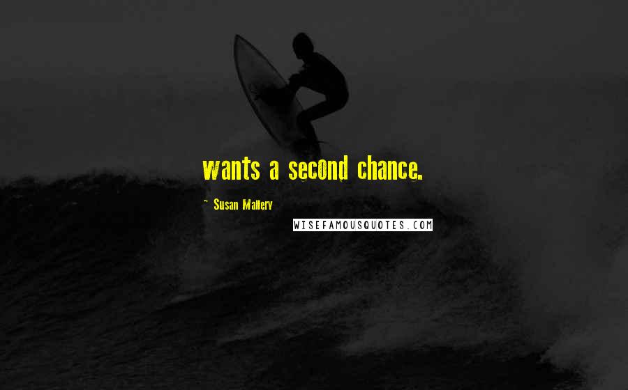 Susan Mallery Quotes: wants a second chance.