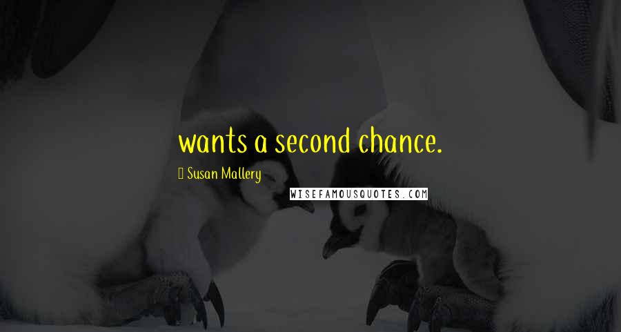 Susan Mallery Quotes: wants a second chance.