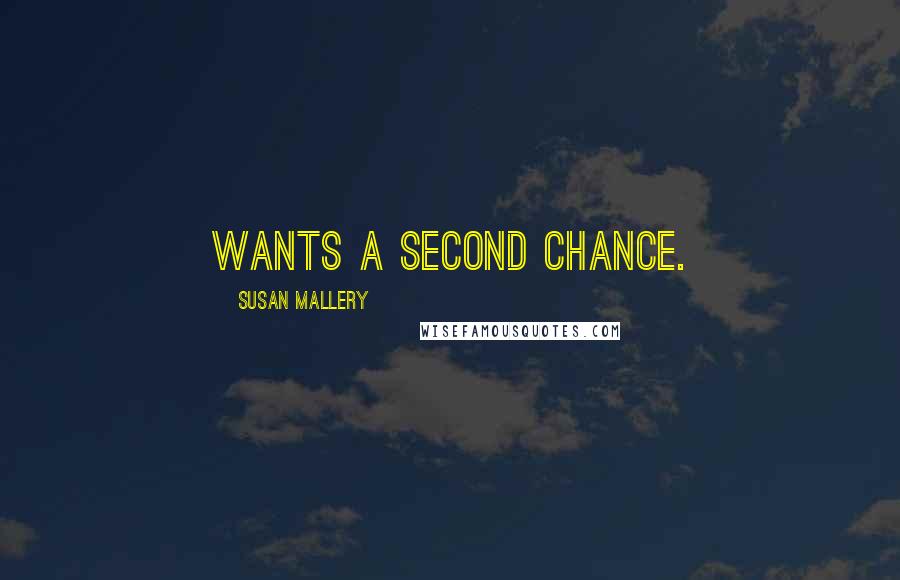 Susan Mallery Quotes: wants a second chance.