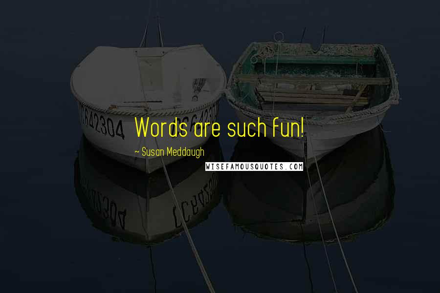 Susan Meddaugh Quotes: Words are such fun!