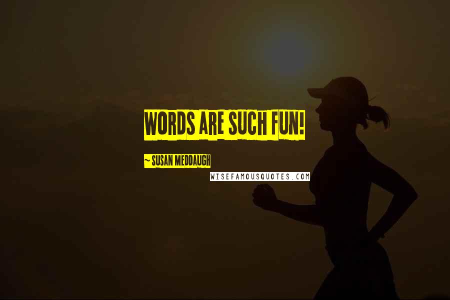Susan Meddaugh Quotes: Words are such fun!
