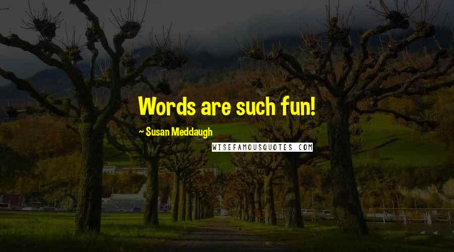 Susan Meddaugh Quotes: Words are such fun!