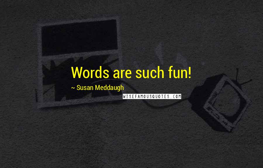 Susan Meddaugh Quotes: Words are such fun!