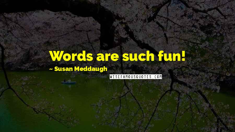 Susan Meddaugh Quotes: Words are such fun!