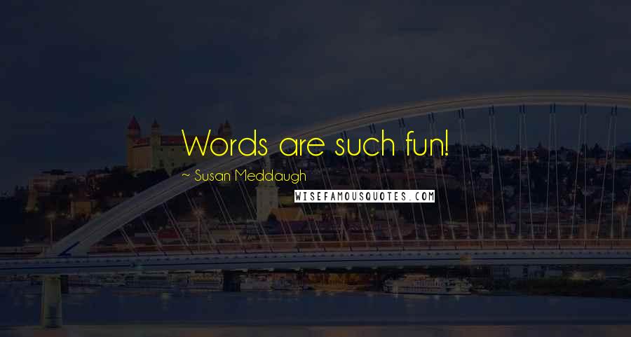 Susan Meddaugh Quotes: Words are such fun!