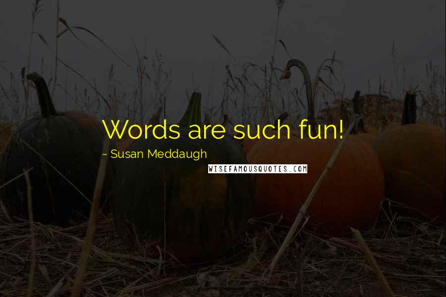 Susan Meddaugh Quotes: Words are such fun!