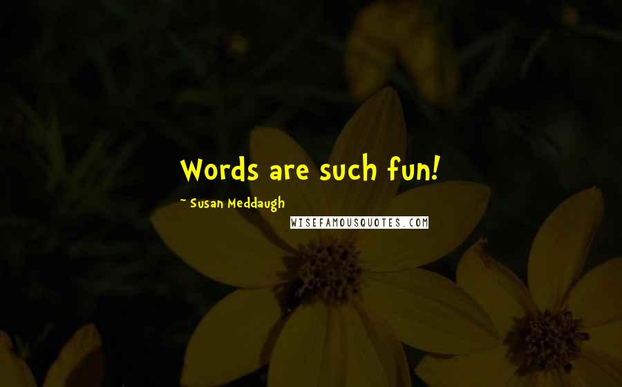Susan Meddaugh Quotes: Words are such fun!