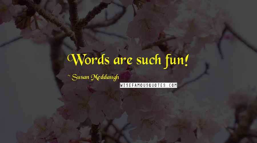 Susan Meddaugh Quotes: Words are such fun!