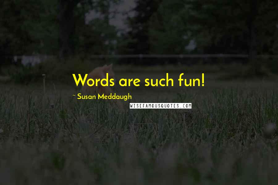 Susan Meddaugh Quotes: Words are such fun!