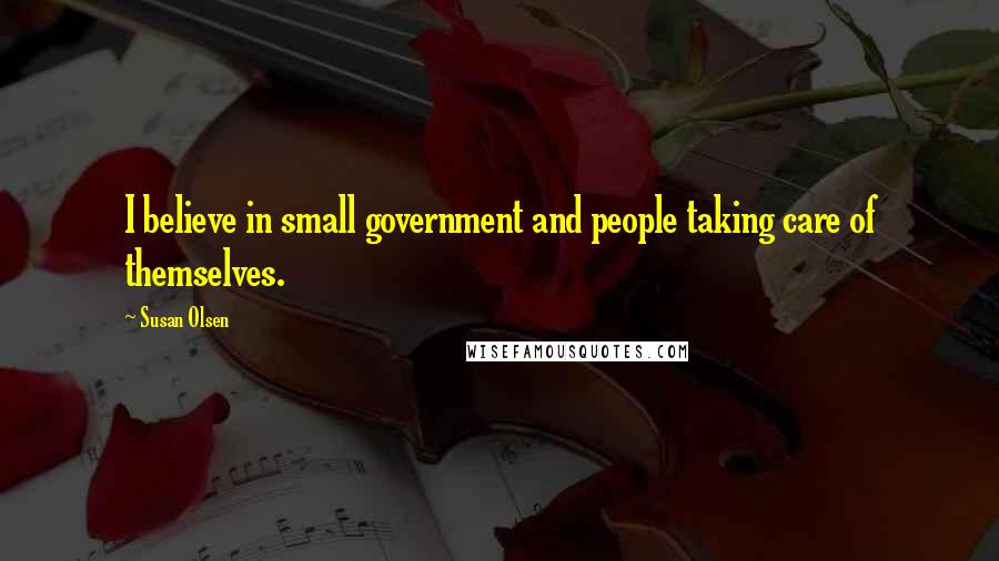 Susan Olsen Quotes: I believe in small government and people taking care of themselves.