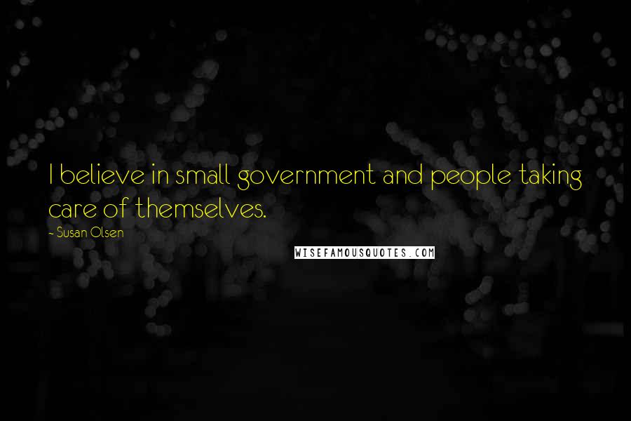 Susan Olsen Quotes: I believe in small government and people taking care of themselves.