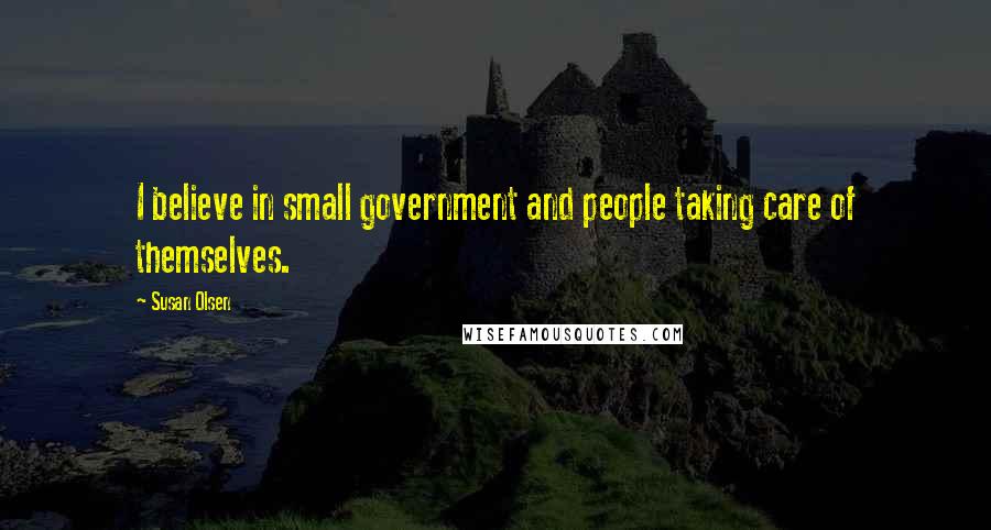 Susan Olsen Quotes: I believe in small government and people taking care of themselves.