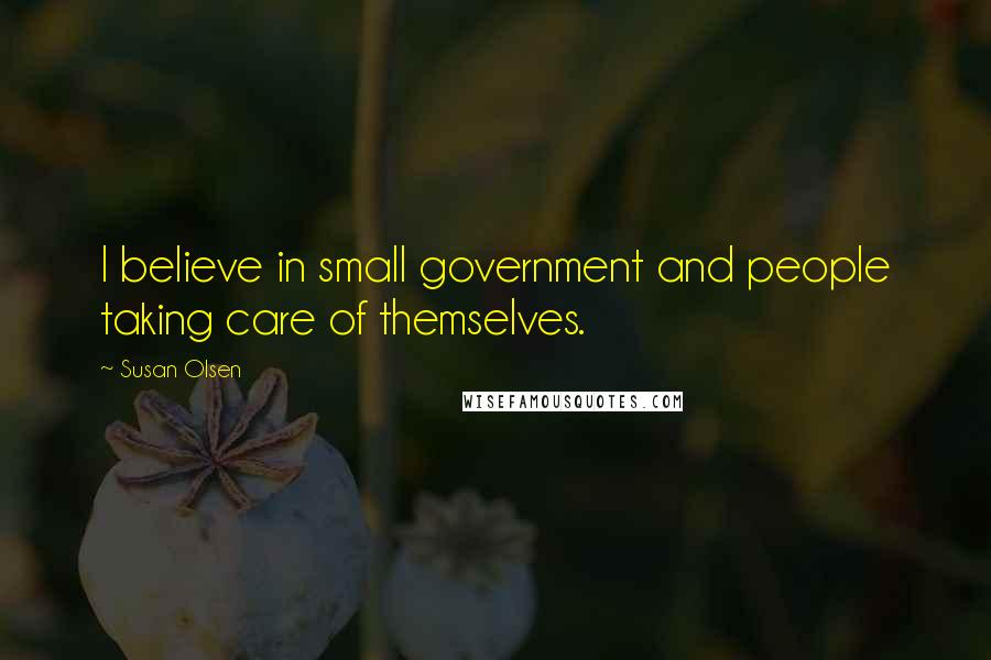 Susan Olsen Quotes: I believe in small government and people taking care of themselves.