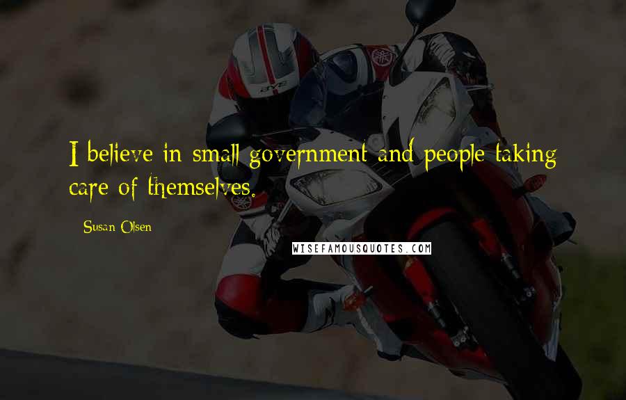 Susan Olsen Quotes: I believe in small government and people taking care of themselves.