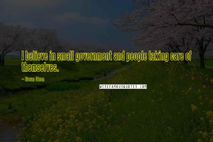 Susan Olsen Quotes: I believe in small government and people taking care of themselves.