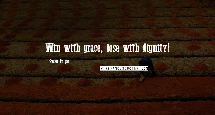 Susan Polgar Quotes: Win with grace, lose with dignity!