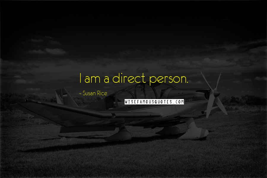 Susan Rice Quotes: I am a direct person.