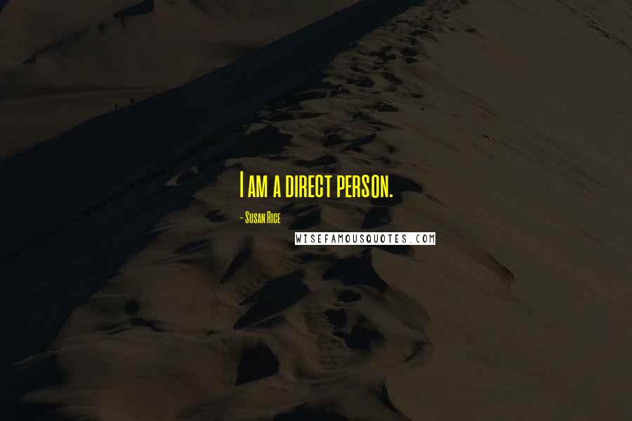 Susan Rice Quotes: I am a direct person.