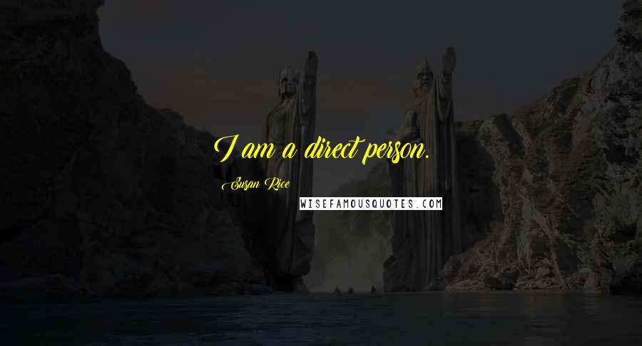 Susan Rice Quotes: I am a direct person.