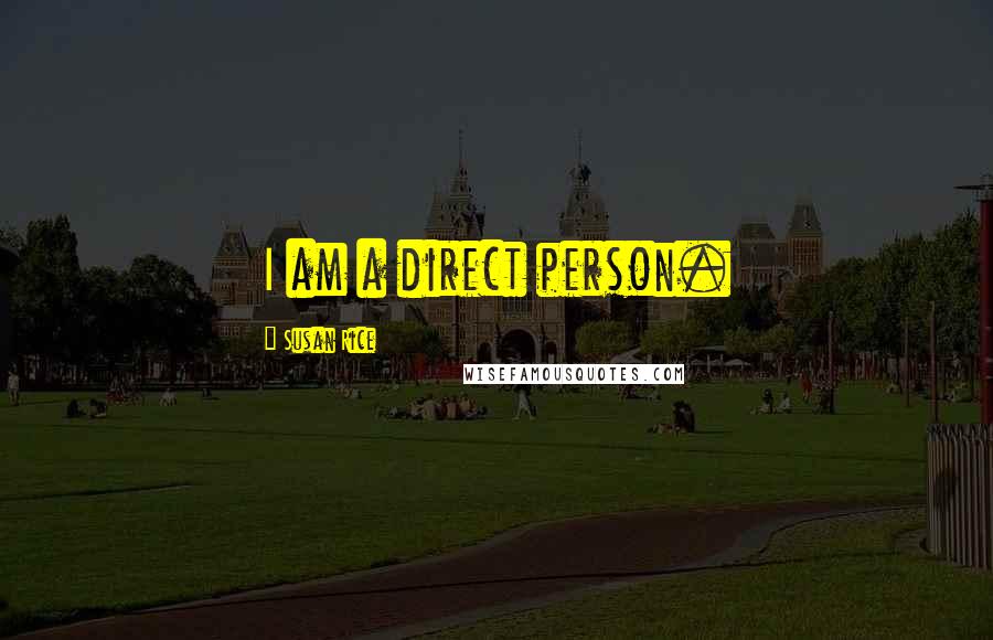 Susan Rice Quotes: I am a direct person.