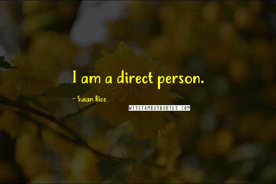 Susan Rice Quotes: I am a direct person.