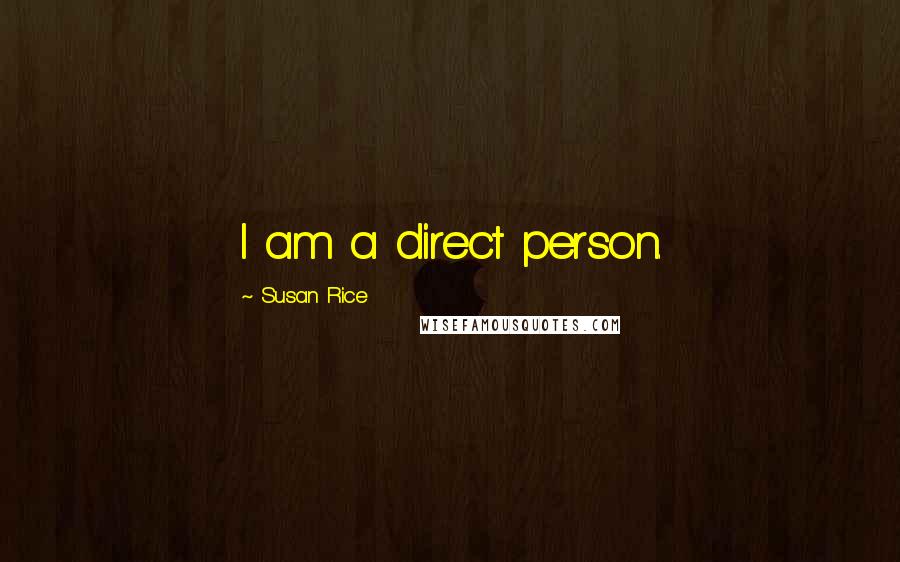Susan Rice Quotes: I am a direct person.
