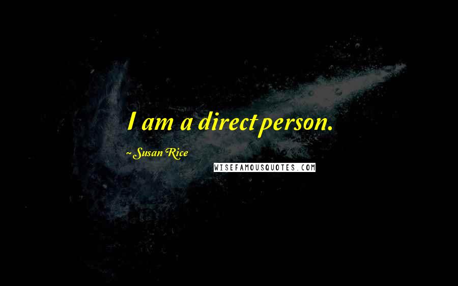Susan Rice Quotes: I am a direct person.