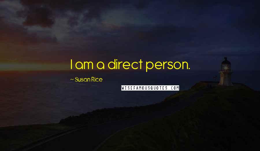 Susan Rice Quotes: I am a direct person.