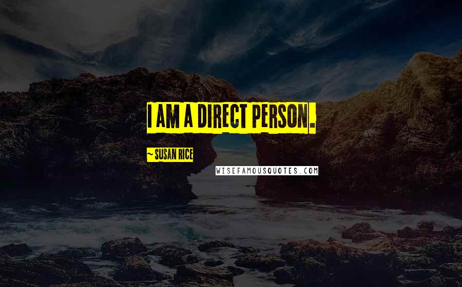 Susan Rice Quotes: I am a direct person.