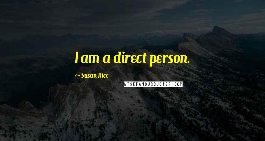 Susan Rice Quotes: I am a direct person.