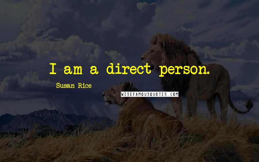 Susan Rice Quotes: I am a direct person.