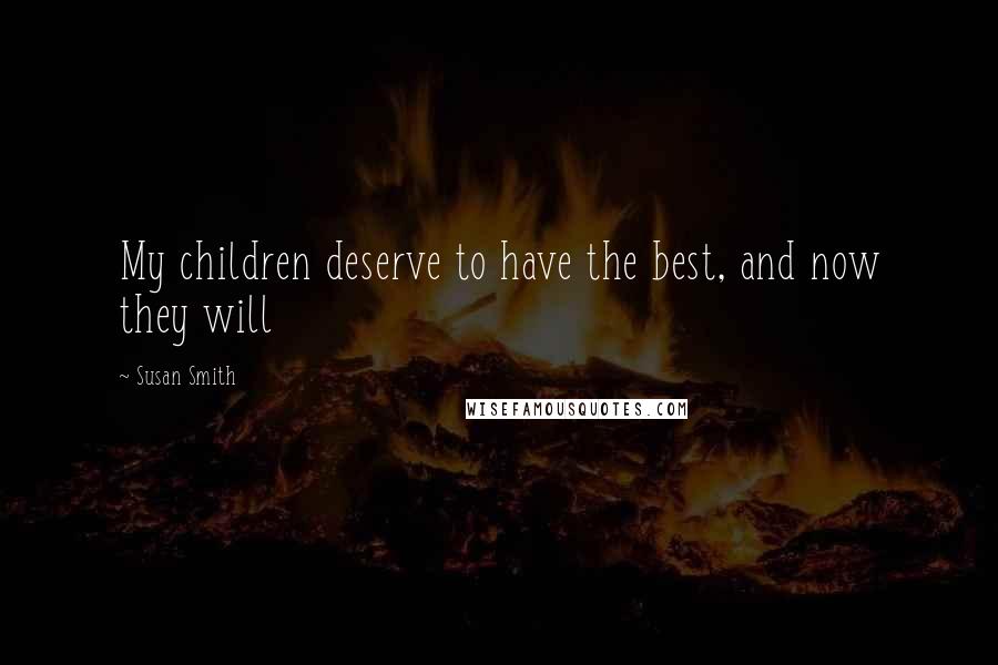 Susan Smith Quotes: My children deserve to have the best, and now they will