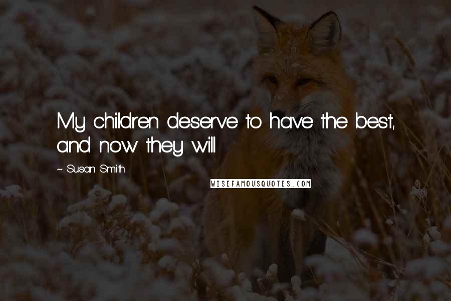 Susan Smith Quotes: My children deserve to have the best, and now they will