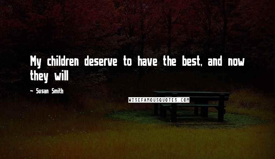 Susan Smith Quotes: My children deserve to have the best, and now they will