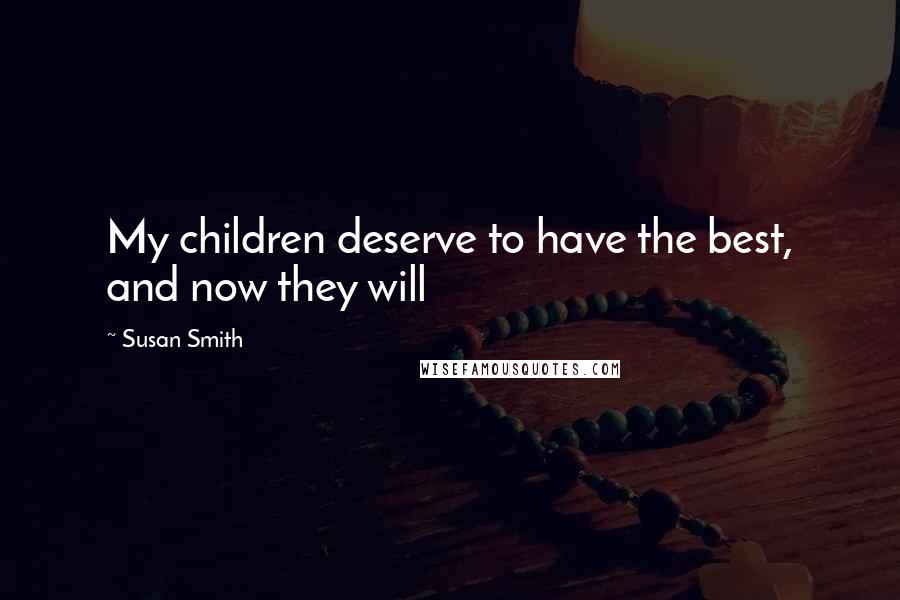 Susan Smith Quotes: My children deserve to have the best, and now they will