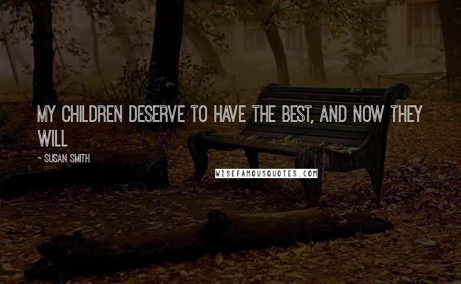 Susan Smith Quotes: My children deserve to have the best, and now they will