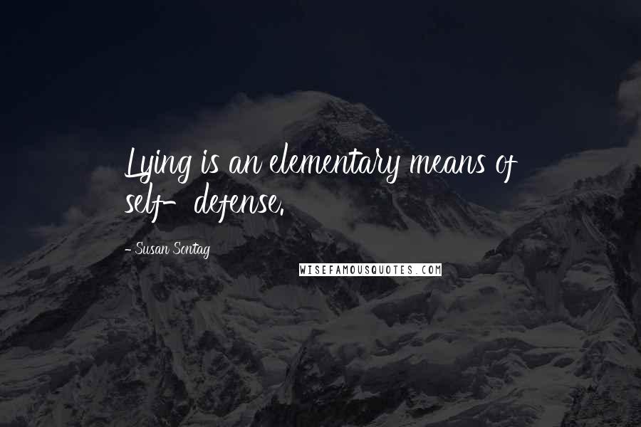 Susan Sontag Quotes: Lying is an elementary means of self-defense.