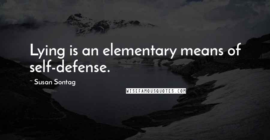 Susan Sontag Quotes: Lying is an elementary means of self-defense.