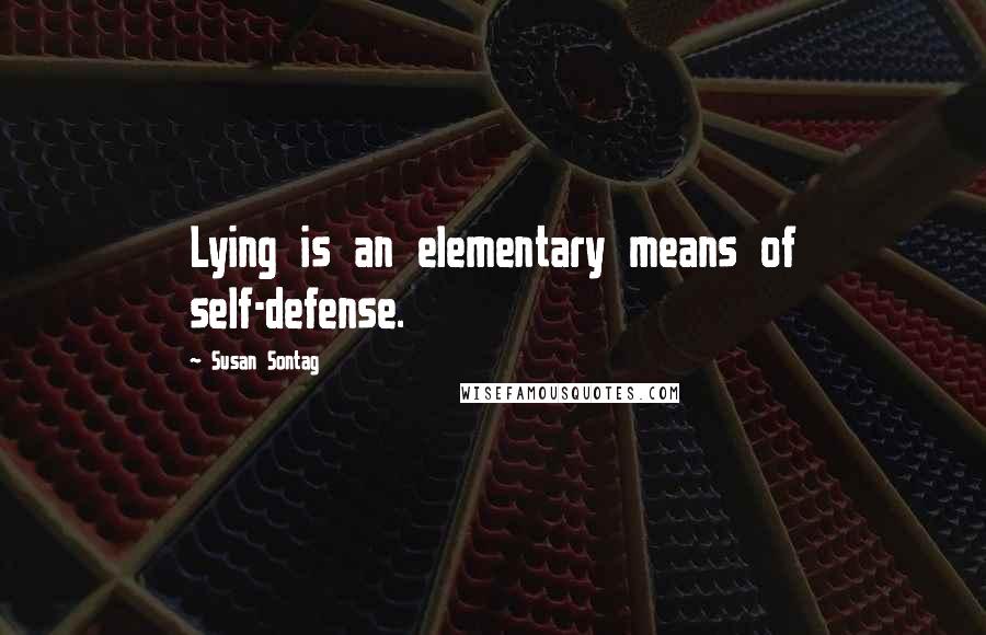 Susan Sontag Quotes: Lying is an elementary means of self-defense.
