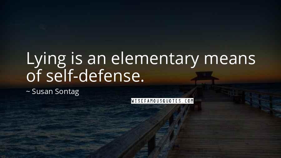 Susan Sontag Quotes: Lying is an elementary means of self-defense.