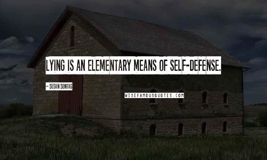 Susan Sontag Quotes: Lying is an elementary means of self-defense.