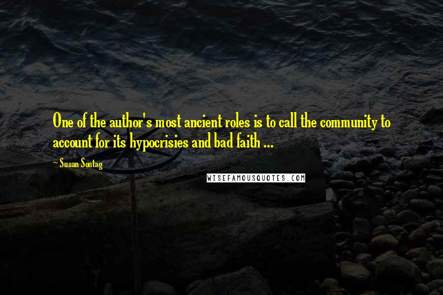 Susan Sontag Quotes: One of the author's most ancient roles is to call the community to account for its hypocrisies and bad faith ...