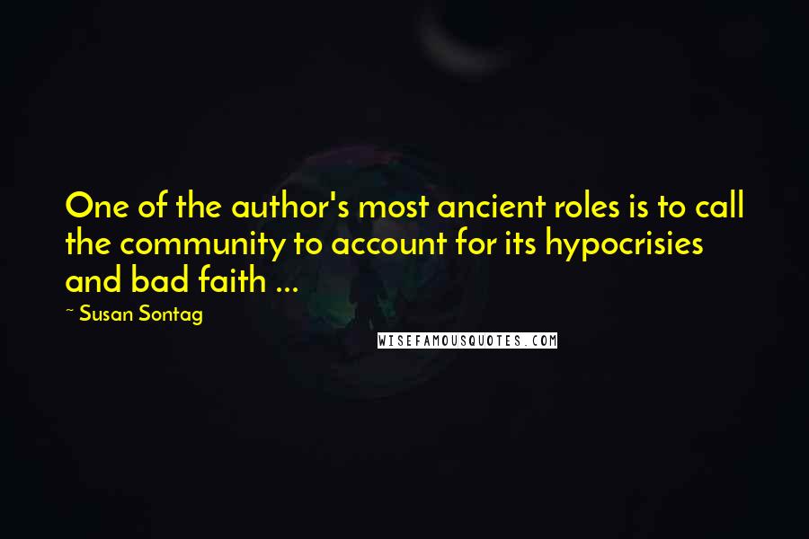 Susan Sontag Quotes: One of the author's most ancient roles is to call the community to account for its hypocrisies and bad faith ...