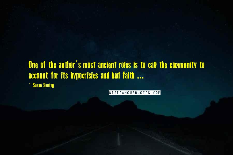 Susan Sontag Quotes: One of the author's most ancient roles is to call the community to account for its hypocrisies and bad faith ...