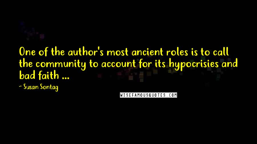 Susan Sontag Quotes: One of the author's most ancient roles is to call the community to account for its hypocrisies and bad faith ...