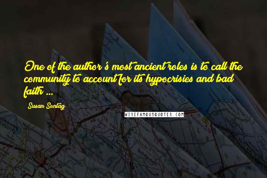 Susan Sontag Quotes: One of the author's most ancient roles is to call the community to account for its hypocrisies and bad faith ...
