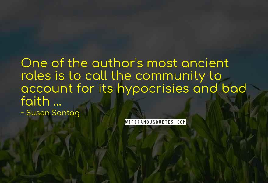Susan Sontag Quotes: One of the author's most ancient roles is to call the community to account for its hypocrisies and bad faith ...