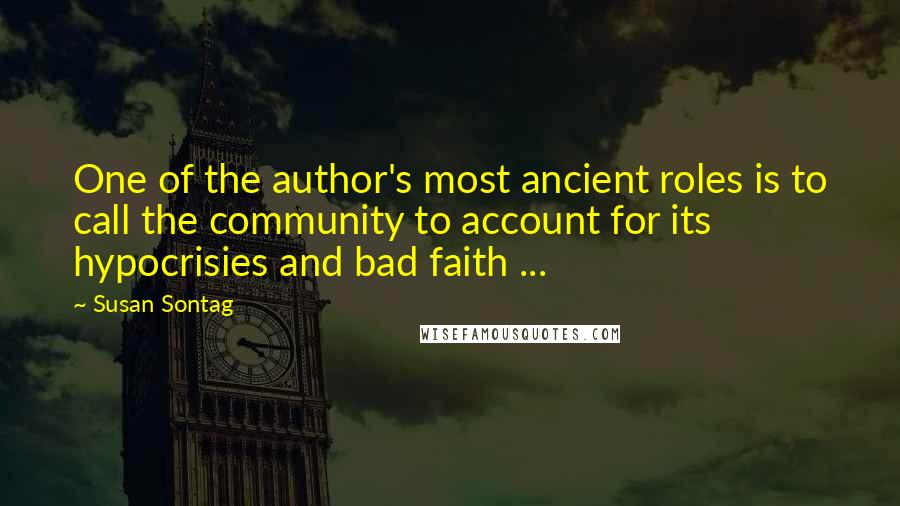 Susan Sontag Quotes: One of the author's most ancient roles is to call the community to account for its hypocrisies and bad faith ...